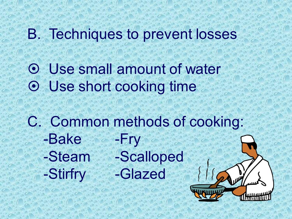 B. Techniques to prevent losses  Use small amount of water  Use short cooking time C.