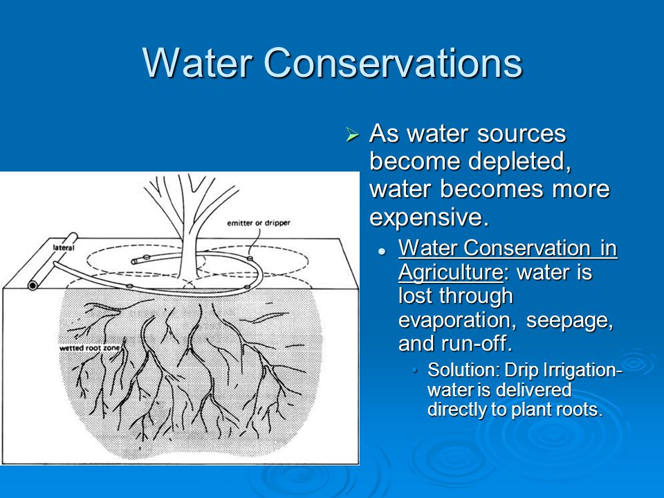 Water Conservations  As water sources become depleted, water becomes more expensive.