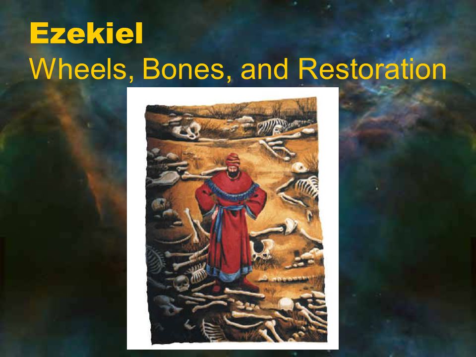 Ezekiel Wheels, Bones, and Restoration