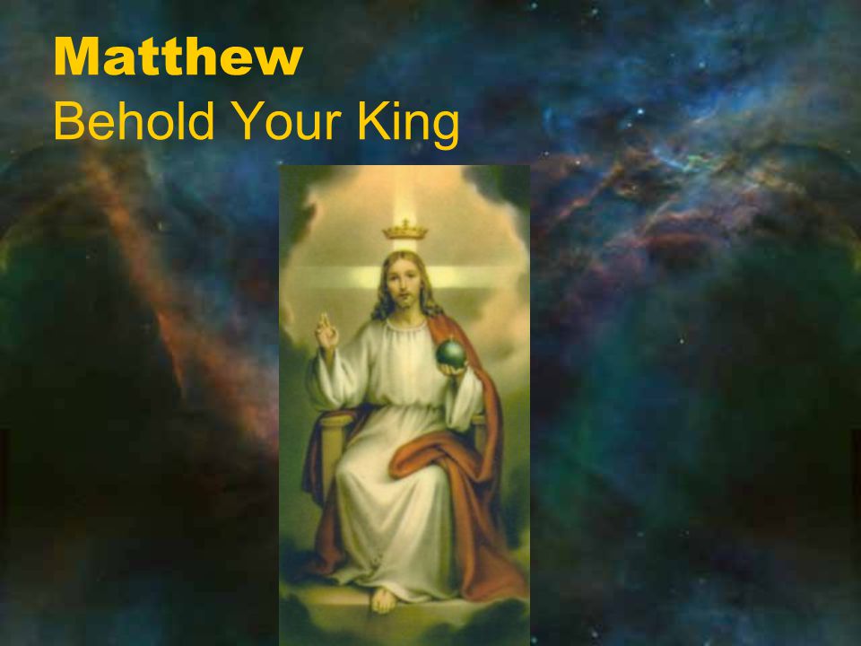 Matthew Behold Your King