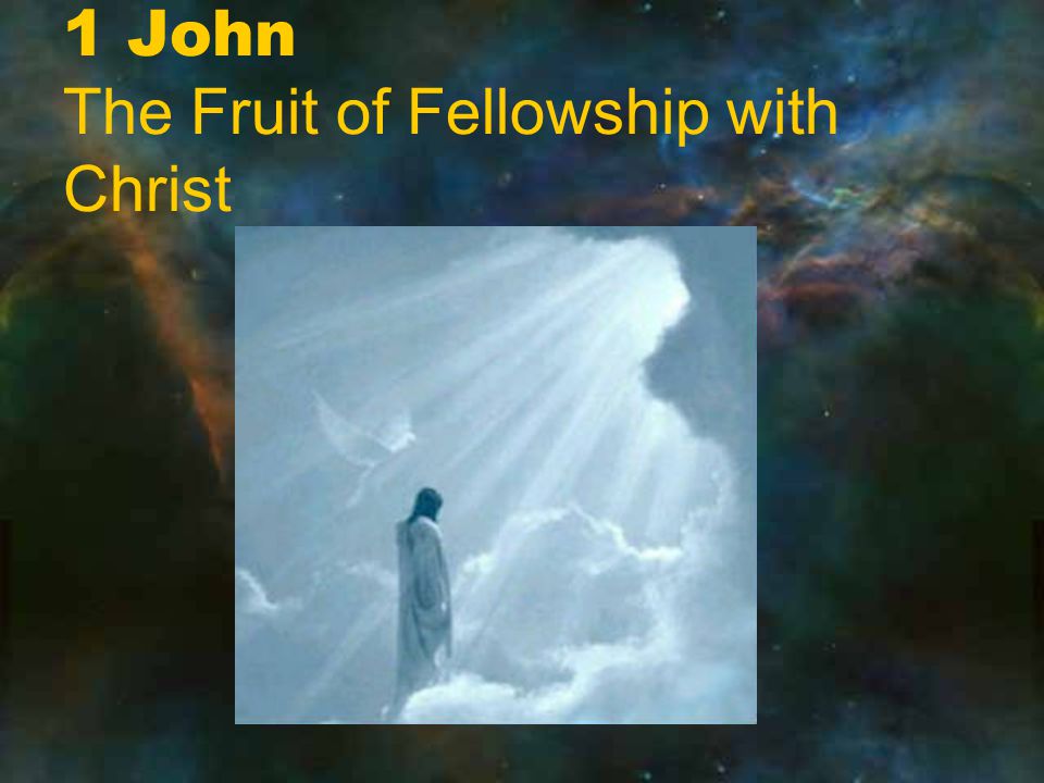 1 John The Fruit of Fellowship with Christ