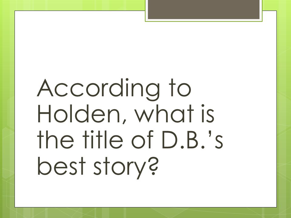 According to Holden, what is the title of D.B.’s best story