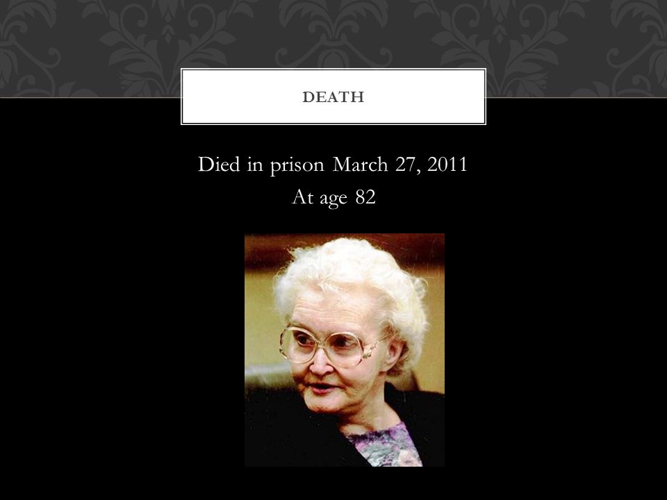 Died in prison March 27, 2011 At age 82 DEATH