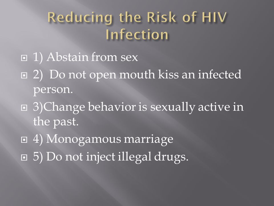  1) Abstain from sex  2) Do not open mouth kiss an infected person.