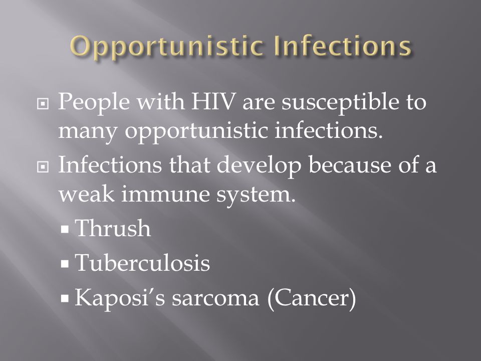 People with HIV are susceptible to many opportunistic infections.