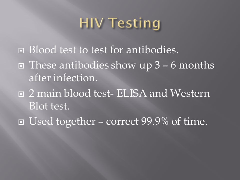  Blood test to test for antibodies.  These antibodies show up 3 – 6 months after infection.