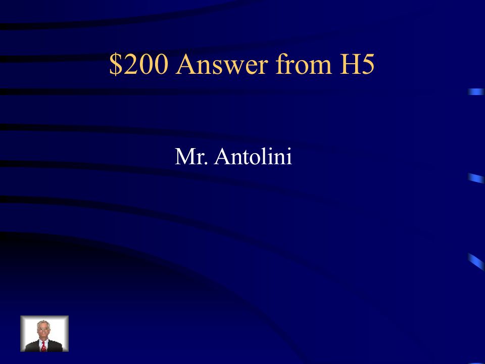 $200 Question from H5 Who says it.