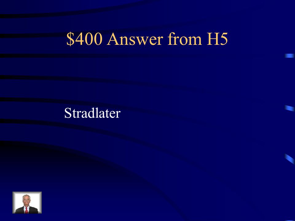 $400 Question from H5 Who says it. You don’t do one damn thing the way you’re supposed to.