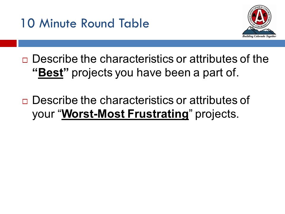 10 Minute Round Table  Describe the characteristics or attributes of the Best projects you have been a part of.