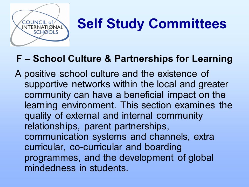F – School Culture & Partnerships for Learning A positive school culture and the existence of supportive networks within the local and greater community can have a beneficial impact on the learning environment.