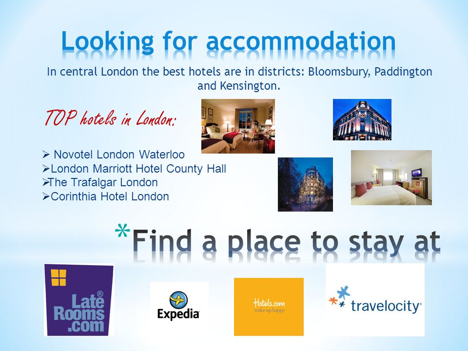In central London the best hotels are in districts: Bloomsbury, Paddington and Kensington.