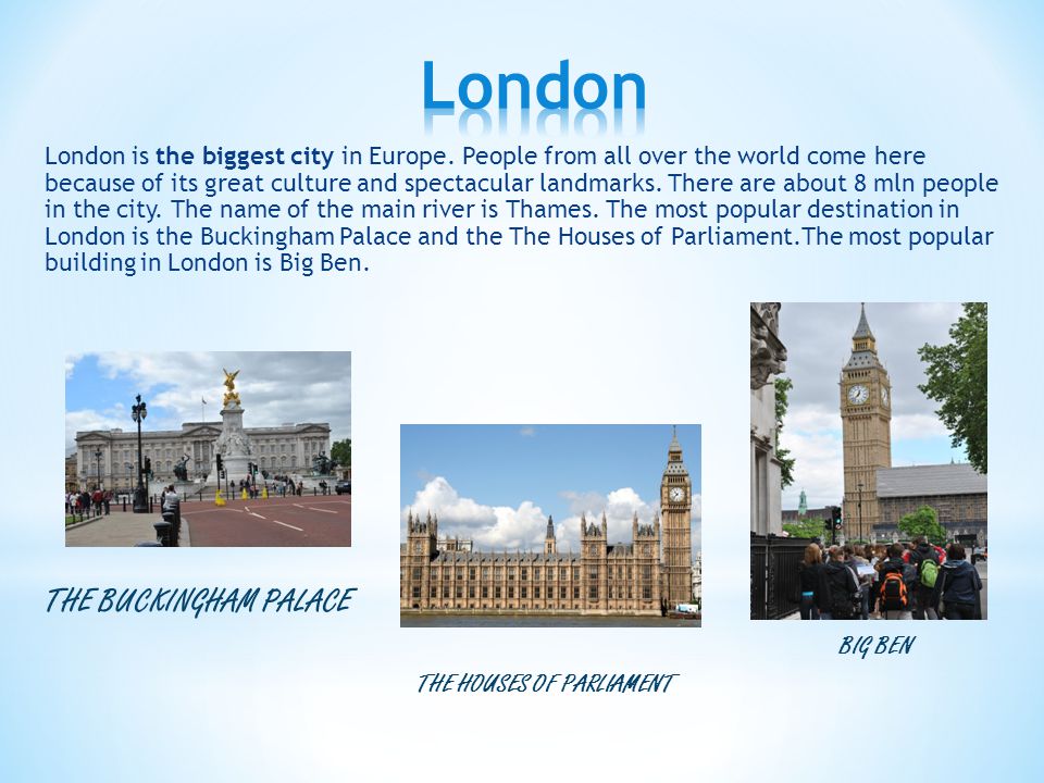 London is the biggest city in Europe.