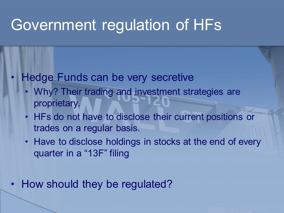 Government regulation of HFs Hedge Funds can be very secretive Why.