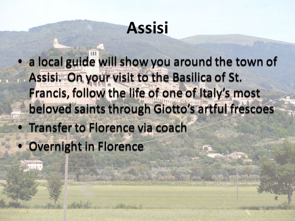 Assisi a local guide will show you around the town of Assisi.