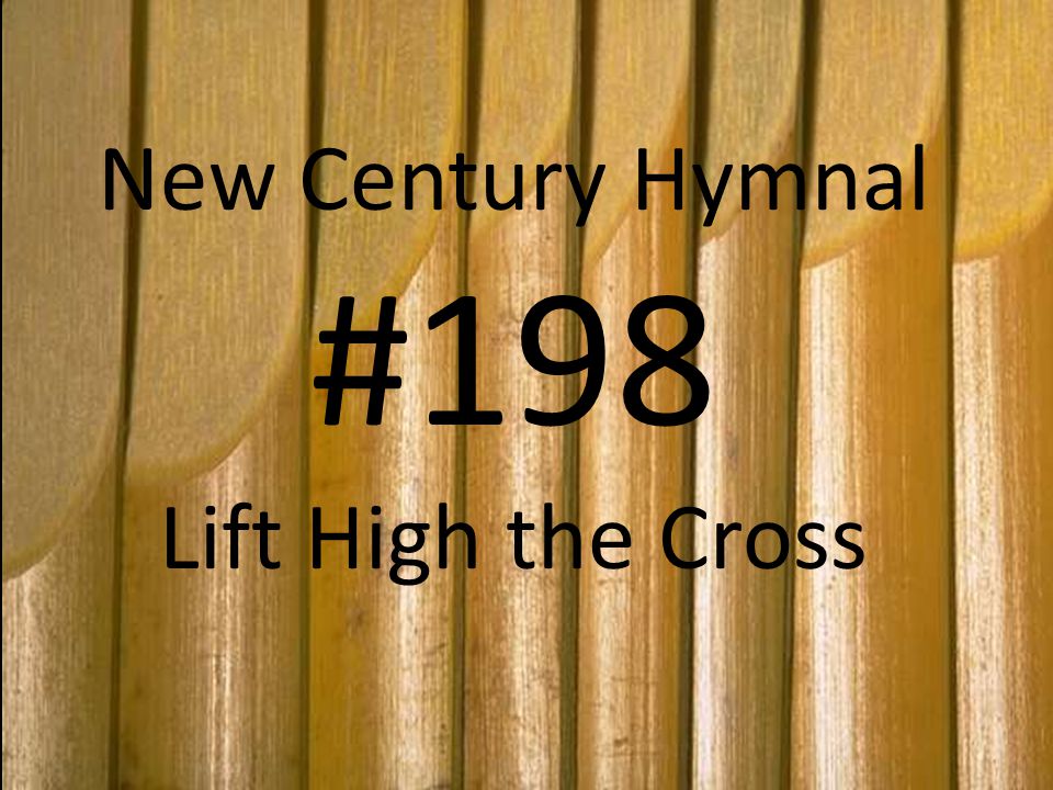 New Century Hymnal #198 Lift High the Cross