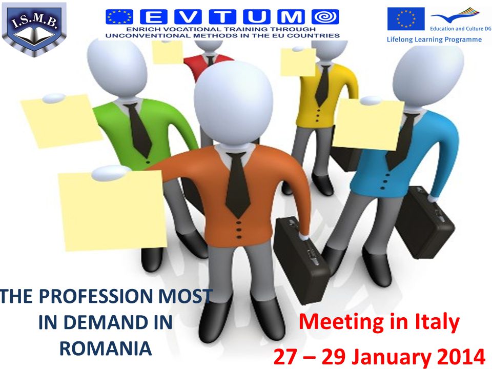Meeting in Italy 27 – 29 January 2014 THE PROFESSION MOST IN DEMAND IN ROMANIA
