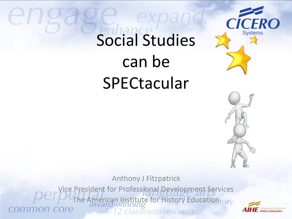 Social Studies can be SPECtacular Anthony J Fitzpatrick Vice President for Professional Development Services The American Institute for History Education