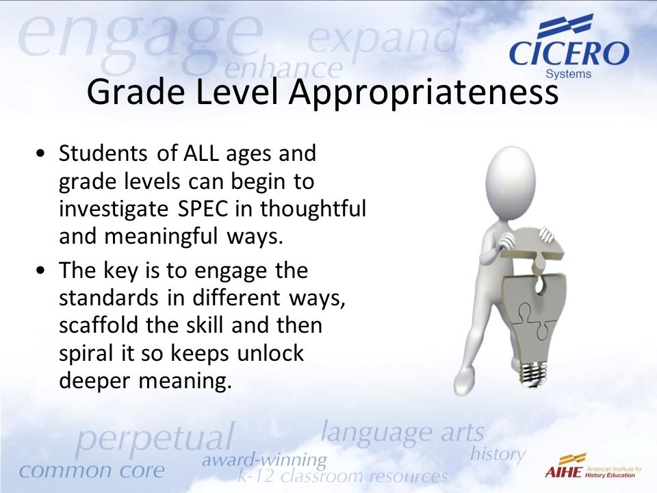 Grade Level Appropriateness Students of ALL ages and grade levels can begin to investigate SPEC in thoughtful and meaningful ways.