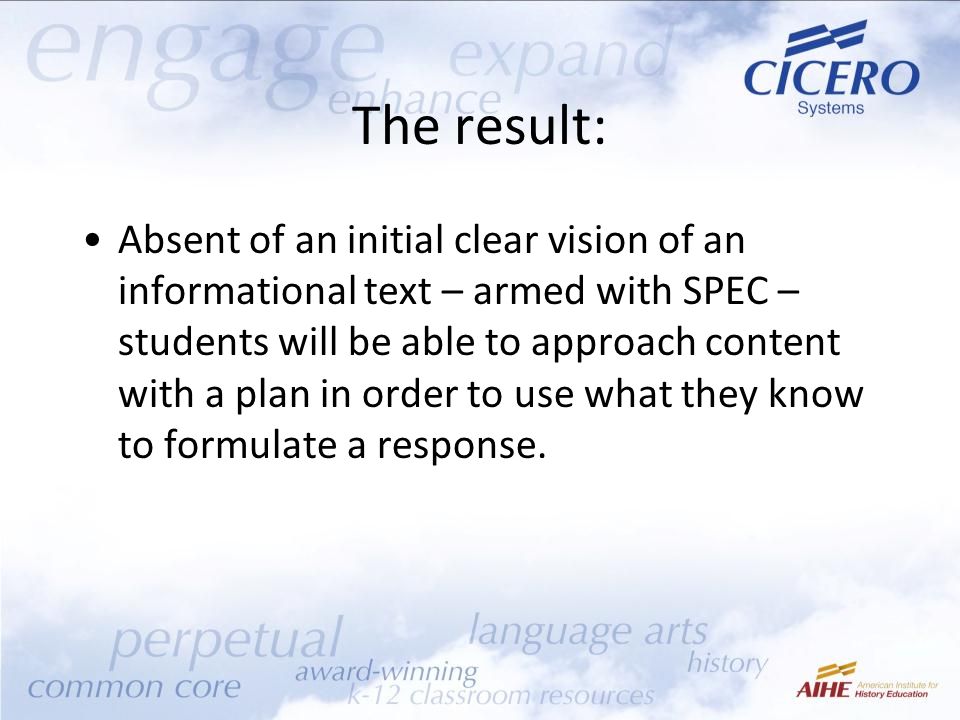 The result: Absent of an initial clear vision of an informational text – armed with SPEC – students will be able to approach content with a plan in order to use what they know to formulate a response.