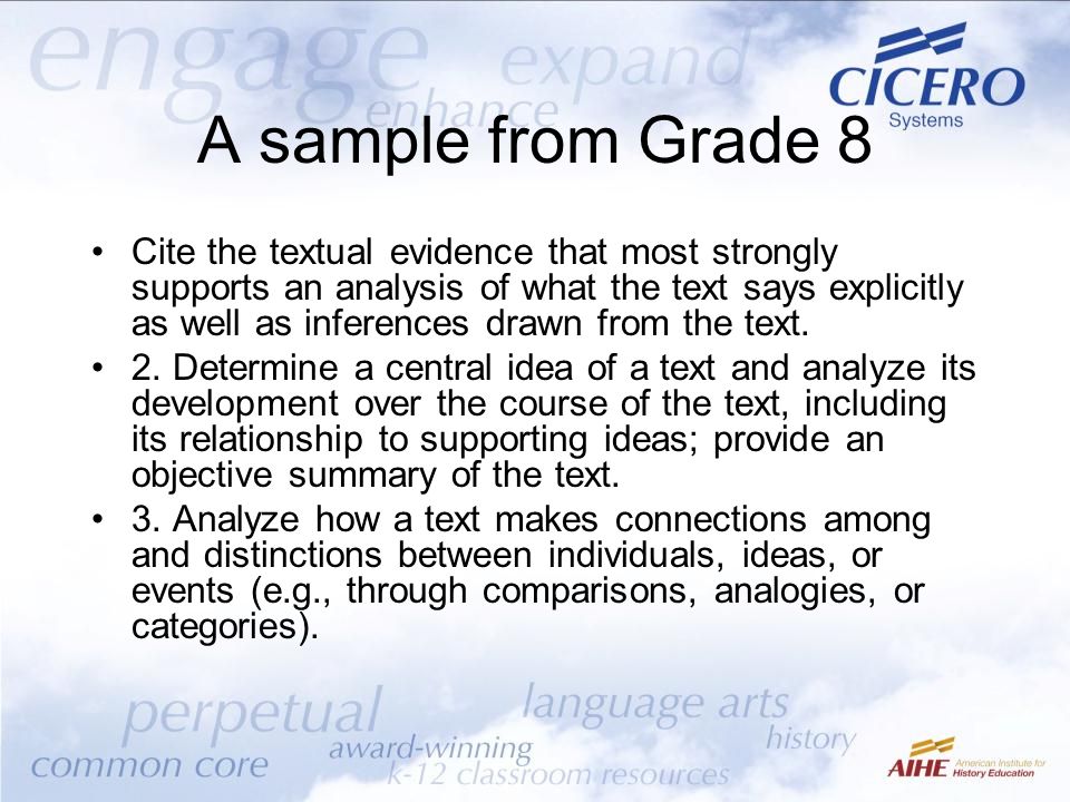 A sample from Grade 8 Cite the textual evidence that most strongly supports an analysis of what the text says explicitly as well as inferences drawn from the text.