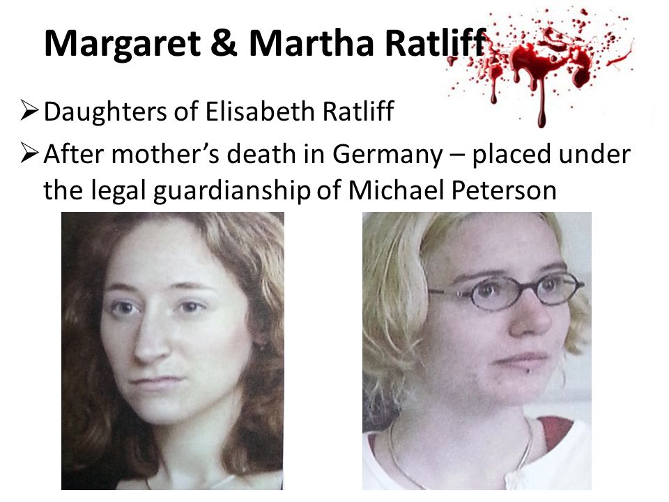 Margaret & Martha Ratliff  Daughters of Elisabeth Ratliff  After mother’s death in Germany – placed under the legal guardianship of Michael Peterson