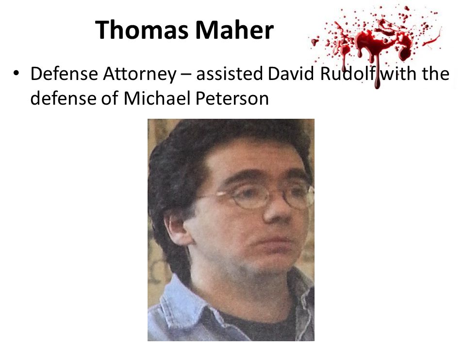 Thomas Maher Defense Attorney – assisted David Rudolf with the defense of Michael Peterson