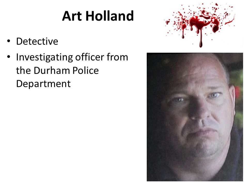 Art Holland Detective Investigating officer from the Durham Police Department