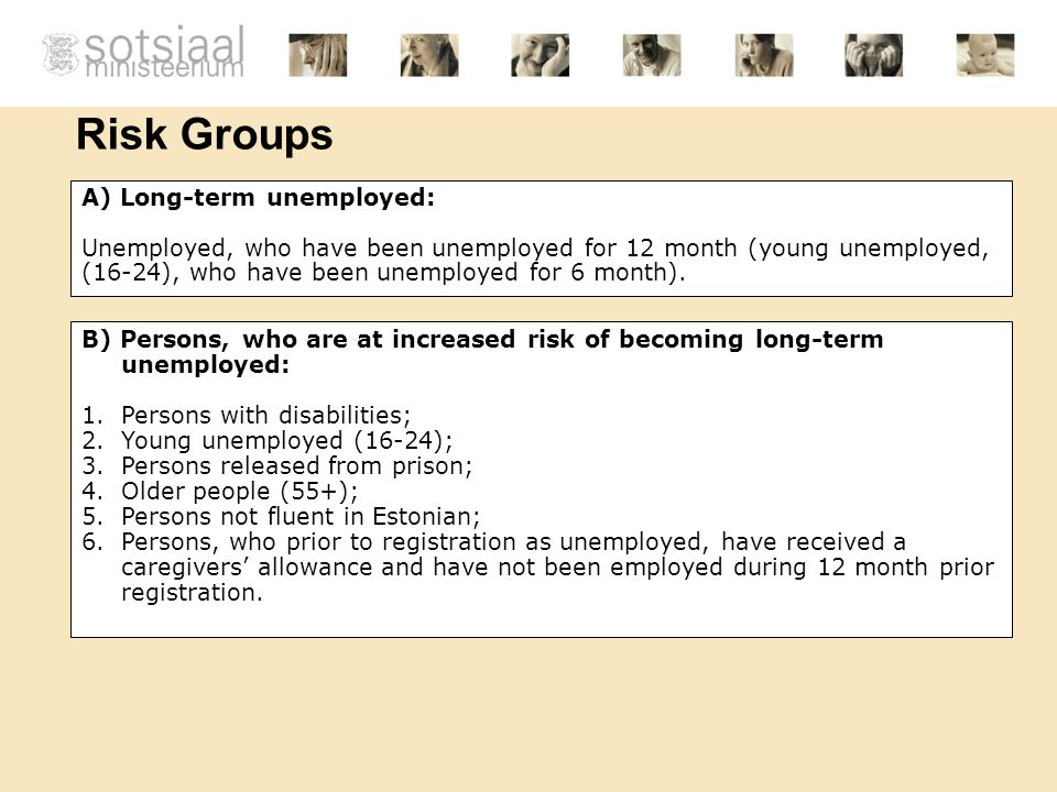 Risk Groups A) Long-term unemployed: Unemployed, who have been unemployed for 12 month (young unemployed, (16-24), who have been unemployed for 6 month).