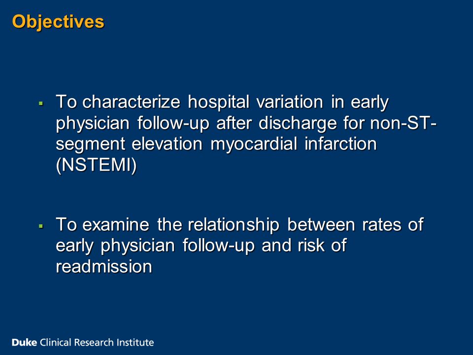 Objectives  To characterize hospital variation in early physician follow-up after discharge for non-ST- segment elevation myocardial infarction (NSTEMI)  To examine the relationship between rates of early physician follow-up and risk of readmission