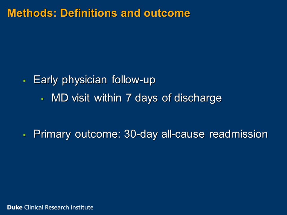 Methods: Definitions and outcome  Early physician follow-up  MD visit within 7 days of discharge  Primary outcome: 30-day all-cause readmission
