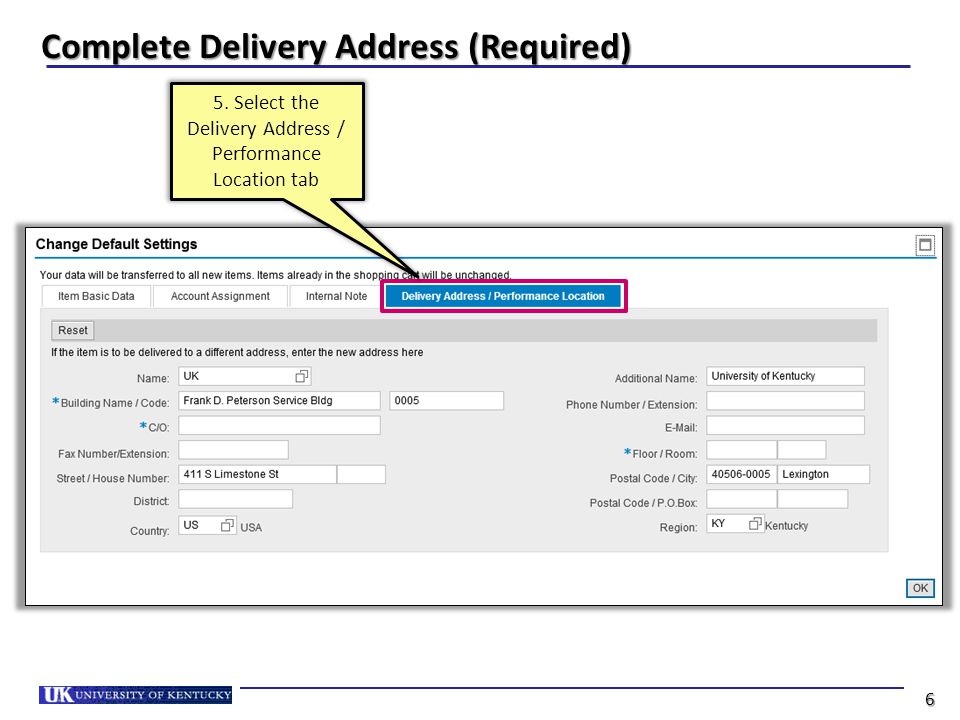 Complete Delivery Address (Required) 5. Select the Delivery Address / Performance Location tab 6
