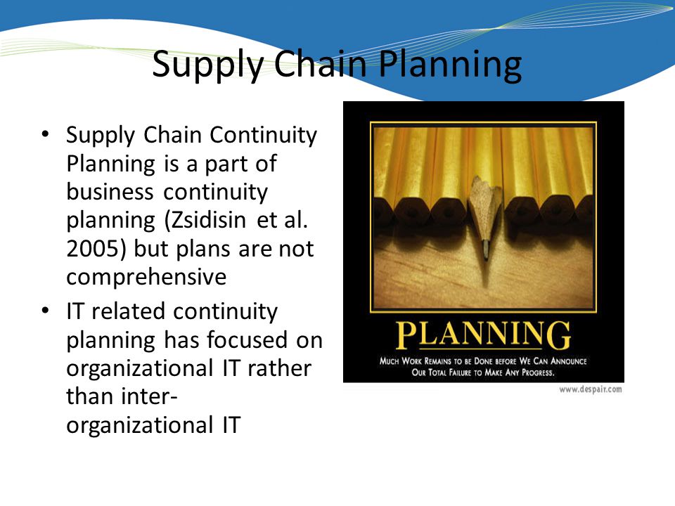 Supply Chain Planning Supply Chain Continuity Planning is a part of business continuity planning (Zsidisin et al.