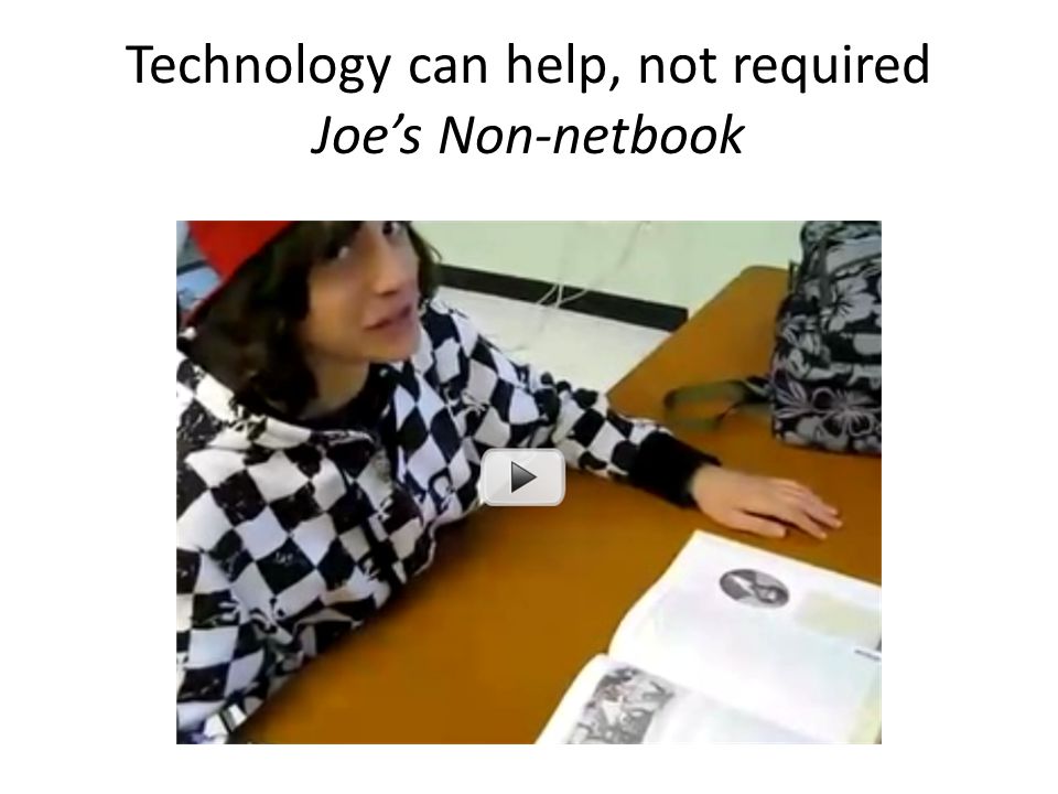 Technology can help, not required Joe’s Non-netbook