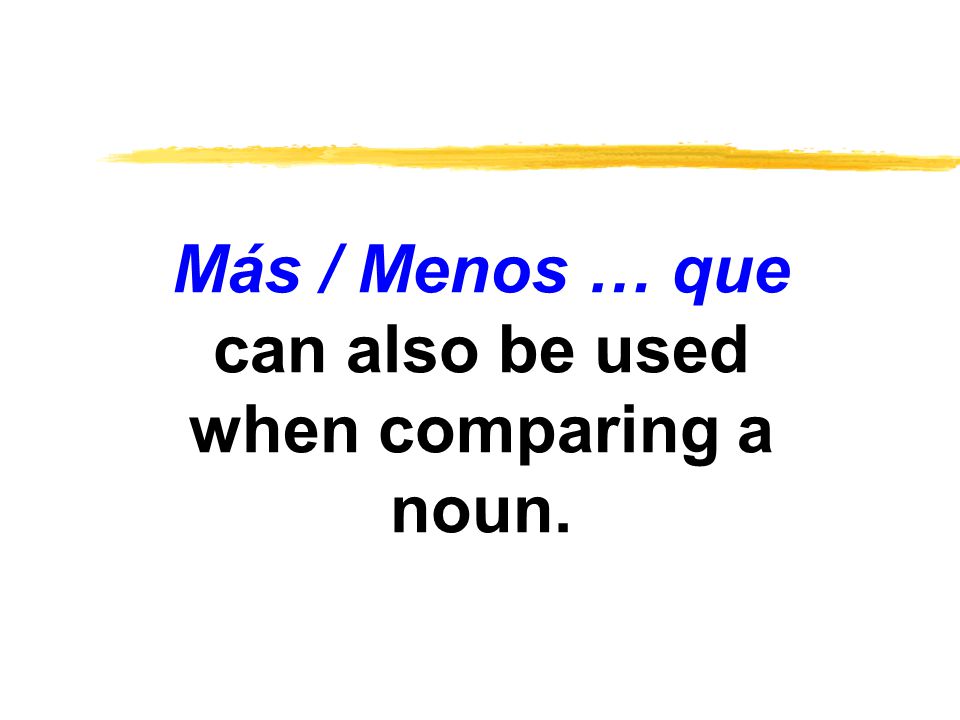 Más / Menos … que can also be used when comparing a noun.