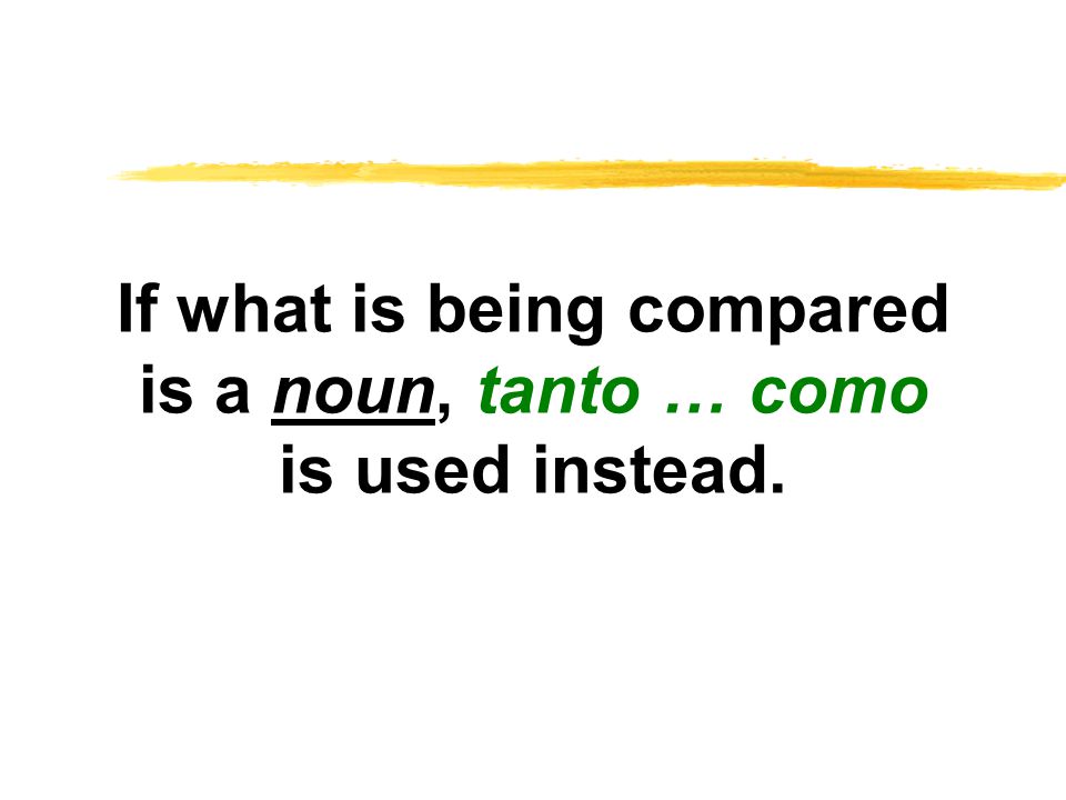 If what is being compared is a noun, tanto … como is used instead.