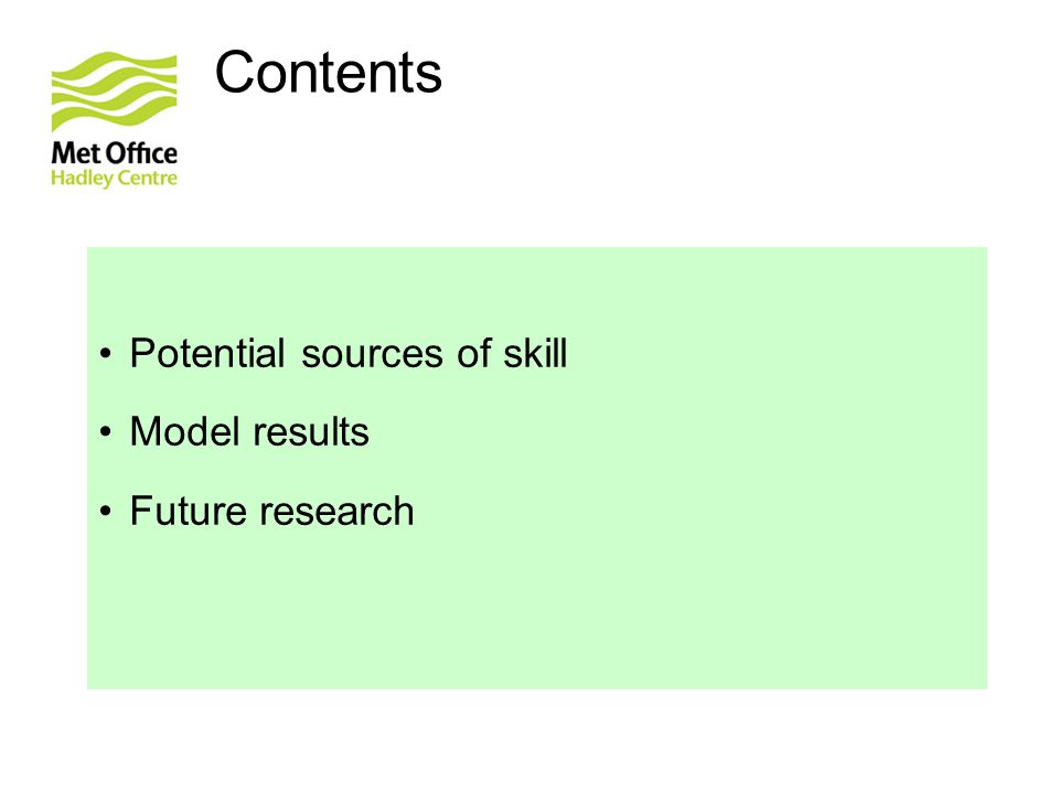 Contents Potential sources of skill Model results Future research