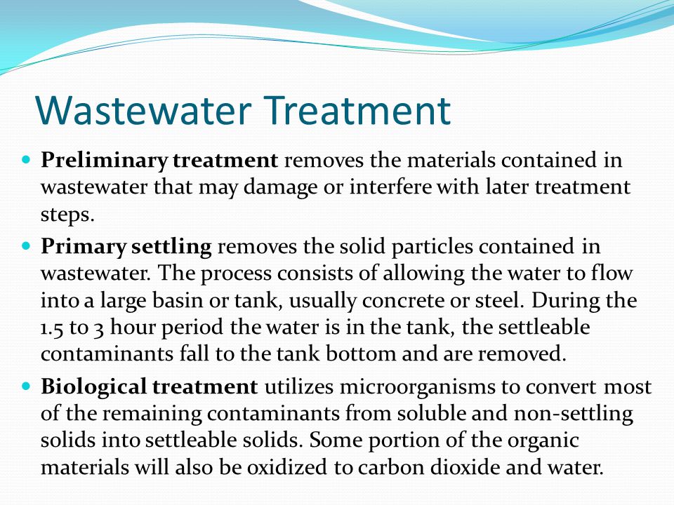 Wastewater Treatment Preliminary treatment removes the materials contained in wastewater that may damage or interfere with later treatment steps.