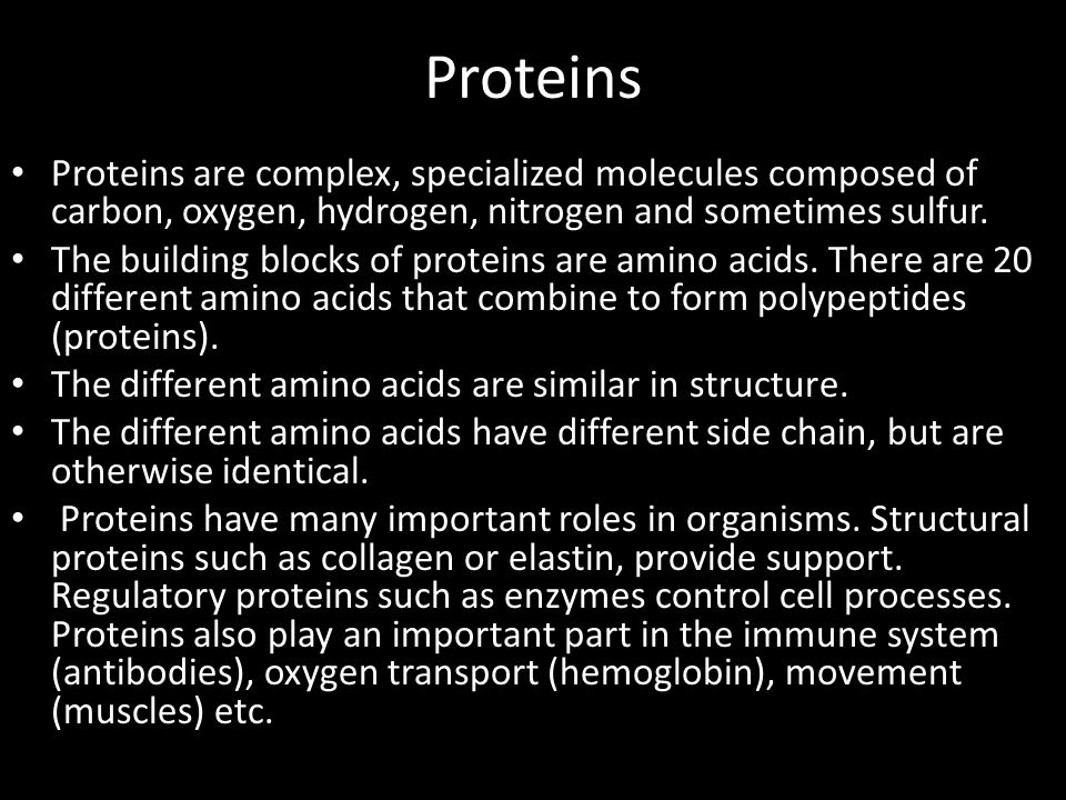 Proteins Proteins are complex, specialized molecules composed of carbon, oxygen, hydrogen, nitrogen and sometimes sulfur.