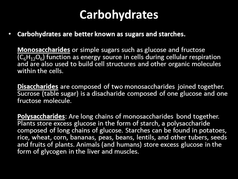 Carbohydrates Carbohydrates are better known as sugars and starches.