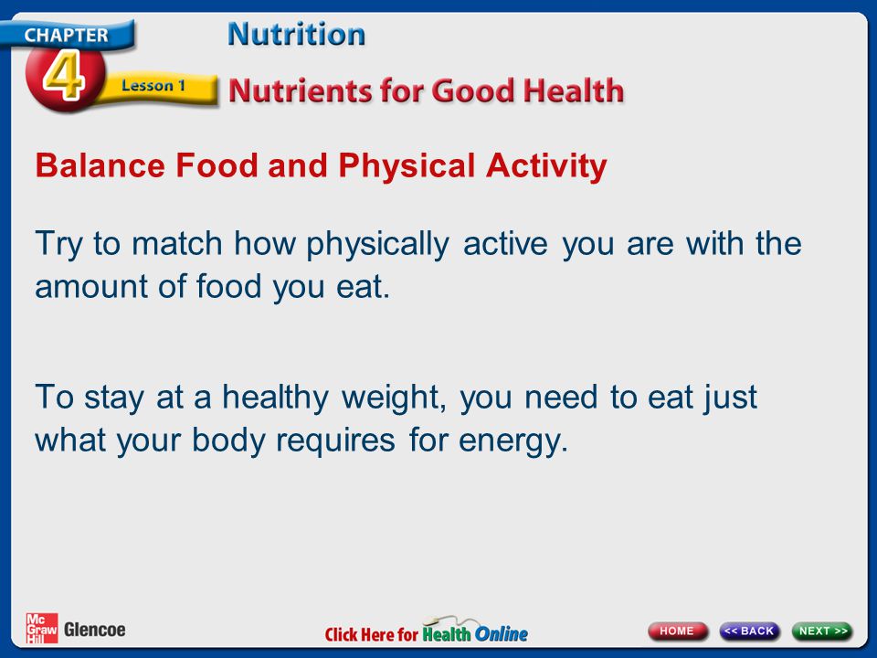 Balance Food and Physical Activity Try to match how physically active you are with the amount of food you eat.