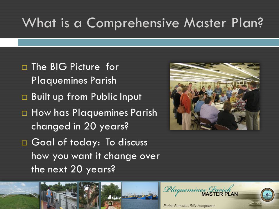 Parish President Billy Nungesser What is a Comprehensive Master Plan.