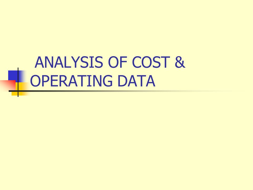 ANALYSIS OF COST & OPERATING DATA