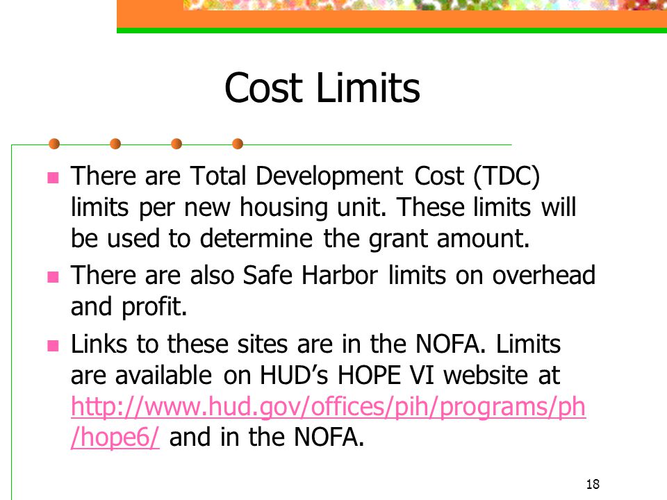 18 Cost Limits There are Total Development Cost (TDC) limits per new housing unit.