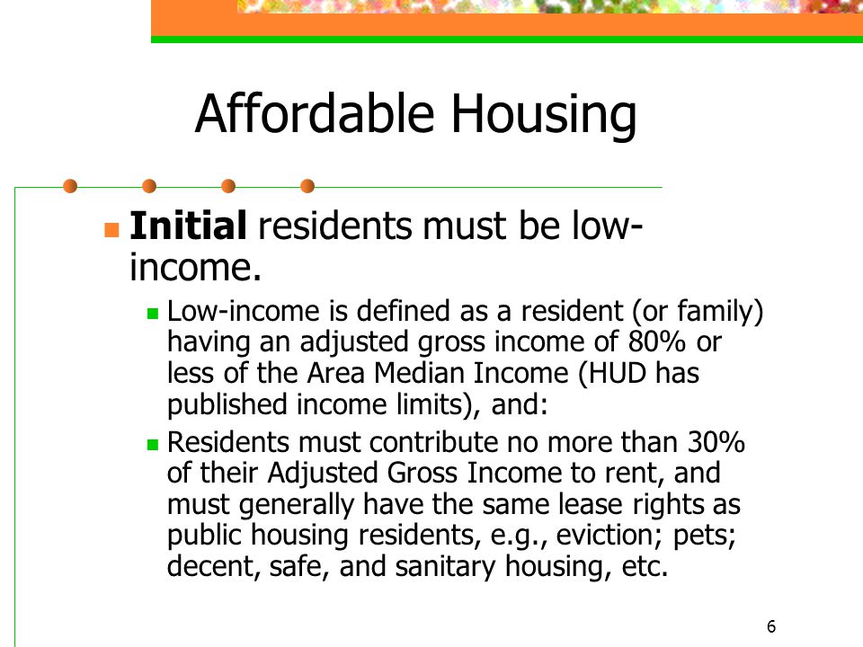 6 Affordable Housing Initial residents must be low- income.