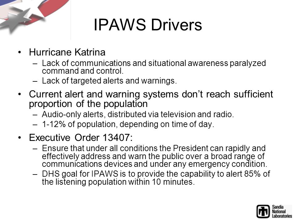IPAWS Drivers Hurricane Katrina –Lack of communications and situational awareness paralyzed command and control.