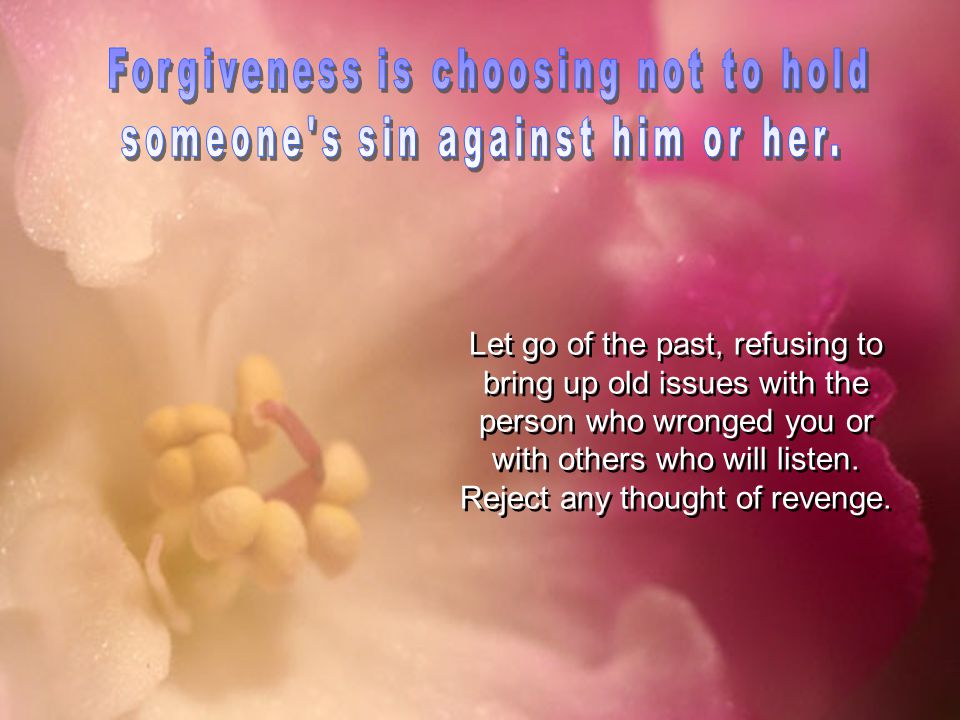 Let go of the past, refusing to bring up old issues with the person who wronged you or with others who will listen.