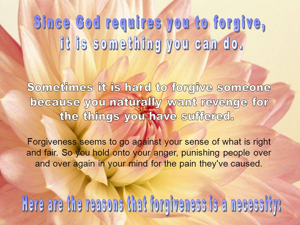 Forgiveness seems to go against your sense of what is right and fair.