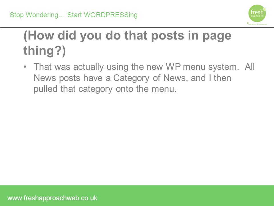 Stop Wondering… Start WORDPRESSing (How did you do that posts in page thing ) That was actually using the new WP menu system.