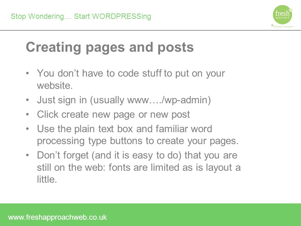 Stop Wondering… Start WORDPRESSing Creating pages and posts You don’t have to code stuff to put on your website.