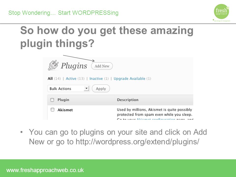 Stop Wondering… Start WORDPRESSing So how do you get these amazing plugin things.